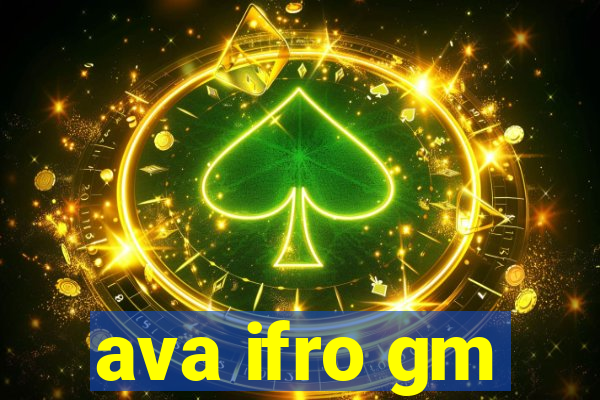 ava ifro gm